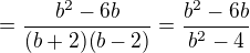 $= \frac{b^{2}-6b}{(b+2)(b-2)} = \frac{b^{2}-6b}{b^{2}-4}$