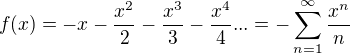 $f(x)=-x-\frac{x^2}{2}-\frac{x^3}{3}-\frac{x^4}{4}...=-\sum_{n=1}^{\infty }\frac{x^n}{n}$