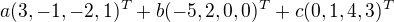 $a(3,-1,-2,1)^T+b(-5,2,0,0)^ T+c(0,1,4,3)^T$