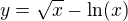 $y=\sqrt{x}-\ln (x)$