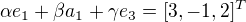$\alpha e_1+\beta a_1 +\gamma e_3=[3,-1,2]^T$