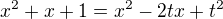 $x^2+x+1=x^2-2tx+t^2$