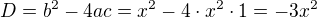 $D=b^{2}-4ac=x^{2}-4\cdot x^{2}\cdot 1=-3x^{2}$