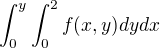 $\int_{0}^{y}\int_{0}^{2} f(x,y)dydx$