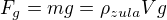 $F_g = mg = \rho_{zula} V g$