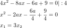 $4x^2-8ax-6a+9=0|:4\nlx^2-2ax-\frac{6a}{4}+\frac{9}{4}=0\nlx_1=3x_2$