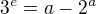 $3^{e}=a-2^{a}$