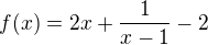 $f(x) = 2x +\frac{1}{x-1} -2$