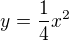 $y=\frac{1}{4}x^{2}$