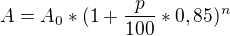 $A = A_{0} * (1+\frac{p}{100}*0,85)^{n}$