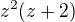 $z^2(z+2)$