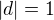 $|d| = 1$