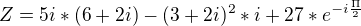 $Z= 5i*(6+2i)-(3+2i)^2 *i+27*e^{-i\frac{\Pi}{2}}$