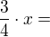 $\frac{3}{4}\cdot x=$