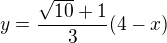 $y=\frac{\sqrt{10}+1}3(4-x)$