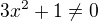 $ 3x^2+1 \neq 0$